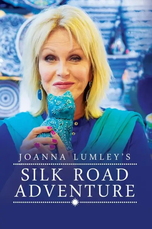 Joanna Lumley's Silk Road Adventure : ท่องเส้นทางสายไหมกับ โจแอนนา ลัมลีย์